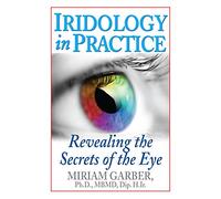 Iridology in Practice: Revealing the Secrets of the Eye