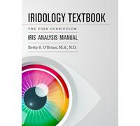 Iridology Textbook: The Core Curriculum: Iris Analysis Courses I and II for IIPA Certification