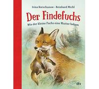 Irina Korschuno Der Findefuchs: Wie der kleine Fuchs eine Mutter beka (Hardback)