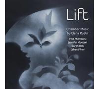 Irina Muresanu, Ethan Filner, Jennifer Kloetzel & Sarah Bob - Lift - Chamber Music by Elena Ruehr