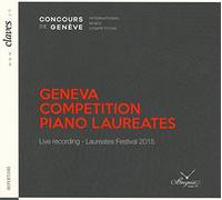 Irina Zahharenkova; Nicolas Stavy; Ji-Yeong Mun; Honggi Kim; Yuma Osaki; Roland Kruger; Sergey Koudriakov; Mikhail Sporov; Hyo-Joo Lee; Lorenzo Soules; Pallavi Mahidhara; Maria Masycheva; Duanduan Hao - Geneva Competition Piano Laureates - Live recording - Laureates Festival 2015