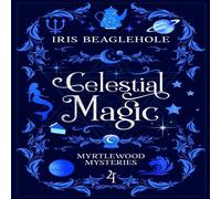 Iris Beaglehole Celestial Magic: Myrtlewood Mysteries Book 4 Paperback Iris Beaglehole Multicolor