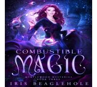 Iris Beaglehole Combustible Magic: Myrtlewood Mysteries Book three Paperback Iris Beaglehole Multicolor