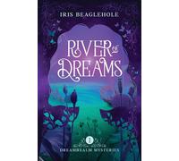 Iris Beaglehole River of Dreams: Dreamrealm Mysteries 1 Paperback Book Iris Beaglehole Multicolor