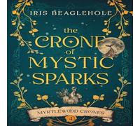 Iris Beaglehole The Crone of Mystic Sparks: Myrtlewood Crones 4 Paperback Book Iris Beaglehole Multicolor