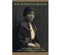 Iris de Freitas Brazao, Legal Luminary and Trailblazer: Caribbean, Canada, Wales, England 1896-1989