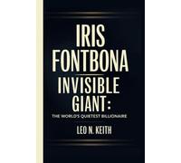 IRIS FONTBONA: Invisible Giant: The World’s Quietest Billionaire