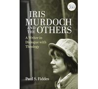 Iris Murdoch and the Others: A Writer in Dialogue with Theology