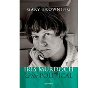 Iris Murdoch and the Political – Oxford University Press