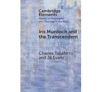 Iris Murdoch and the Transcendent (Elements In the History of Philosophy and Theology in the West)