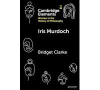 Iris Murdoch (Elements on Women in the History of Philosophy)