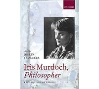 Iris Murdoch, Philosopher - Paperback NEW Justin Broackes 2014-04-01