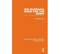 Iris Murdoch: Work for the Spirit (Routledge Library Editions: Modern Fiction)