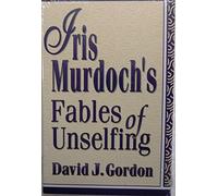 Iris Murdoch's Fables of Unselfing