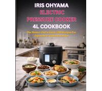 Iris Ohyama Electric Pressure Cooker 4L Cookbook: The Master Chef’s Guide: 200 Recipes For Japanese & Global Favorites