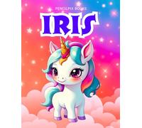 Iris: Personalized Unicorn Coloring Book for Girls Ages 4-8 | Custom Gift for Kids Who Love Unicorns: Fun Activity Book with Iris's Name on Every Page ... Halloween, Thanksgiving and All Occasions)