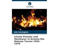 Irische Priester und Mexikaner in Arizona Die Diözese Tucson 1945-1970