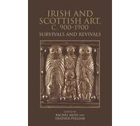 Irish and Scottish Art, c. 900-1900 : Survivals and Revivals