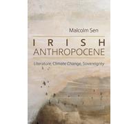 Irish Anthropocene : Literature, Climate Change, Sovereignty