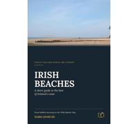 IRISH BEACHES - A Short Guide to the Best of Ireland’s Coast: Twenty beaches worth the journey - from Dublin’s doorstep to the Wild Atlantic Way