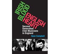 Irish Blood, English Heart: Second Generation Irish Musicians in England