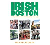 Irish Boston: A Lively Look at Boston's Colorful Irish Past