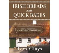 Irish Breads and Quick Bakes: Traditional Irish Home Cooking