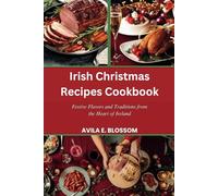 Irish Christmas Recipes Cookbook: Festive Flavors and Traditions from the Heart of Ireland (Flavors of Christmas Around the World)