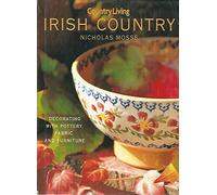 Irish Country: Decorating With Pottery, Fabric, and Furniture (Country Living)