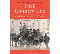 Irish Country Life: A Photographic Record (Recollections from the Past)