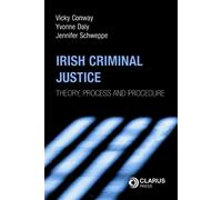 Irish Criminal Justice: Theory, Process and Procedure