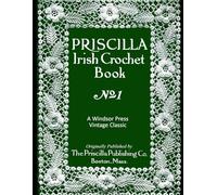 Irish Crochet: Vintage Priscilla Irish Crochet: Includes Stitches and Lessons
