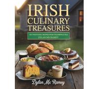 Irish Culinary Treasures: 125 Traditional Recipes from the Emerald Isle - Dylan MX Ramey