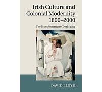 Irish Culture and Colonial Modernity 1800-2000: The Transformation of Oral Space