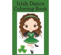 Irish Dance Coloring Book: Coloring Book for Kids, Irish Dance, Shamrocks, Dancing, Trophy, Medal | 6x9 inches, 25 pages | Gifts for Birthdays, Christmas, Thanksgiving and more