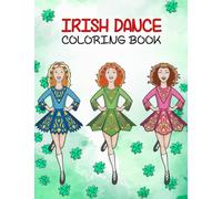 Irish Dance Coloring Book: Perfect Gift For Birthday Christmas Easter
