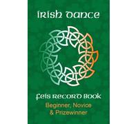 Irish Dance Feis Record Book: Beginner, Novice, Prizewinner Dancer Competition Results