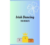 Irish Dance Feis Results Notebook: All your Irish Dance results in the one place