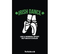 Irish Dance Like A Normal Sport But Much Cooler Notebook Vintage: Saint Patrick's Day Blank Lined Notebook, Journal Gift Ideas For Teens Girls Boys Students Almost Adults, 6x9 in 110 Pages