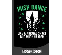 Irish Dance Notebook: Dance Journal/Ballet Notebook/Gift for Dancers /Wide Ruled Paper, 6 x 9, 120 pages