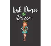 Irish Dancer Queen: Notebook Dance Irish, Lined Journal Notebook for Dancers, Worship Leaders, Irish Teachers, Prayer Journal, Dance Gifts, Irish ... For Women and Girls Irish Dancers in Ireland
