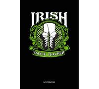 Irish Dancing Dance Teacher Dancer Feis Ghillies NOTEBOOK: Notebook Planner, Daily Planner Journal, To Do List Notebook, Daily Organizer