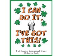 Irish Dancing Inspirational Quote Colouring Book: Irish Dancing Themed Colouring Book Full of Motivational Sayings and Positive Affirmations for Confidence and Relaxation.