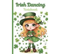 Irish Dancing Notebook: Irish Dancing Practice Journal - 6x9” | 120 Pages | Half Ruled with Date & Sketch Section