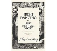 Irish Dancing: The Festival Story