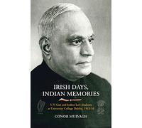 Irish Days, Indian Memories: V. V. Giri and Indian Law Students at University College Dublin, 1913-1916