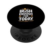 Irish Enough For Today Funny St Patricks Day PopSockets Adhesive PopGrip