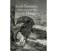 Irish Famines Before and After the Great Hunger
