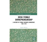 Irish Female Entrepreneurship : A History of Female Business Ownership, 1922-1972