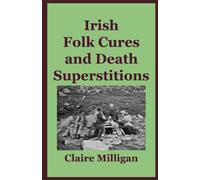 Irish Folk Cures and Death Superstitions (Irish Heritage and Intrigue Series)